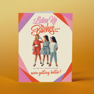 Retro-style birthday card featuring three women and colorful text reading "Listen Up Bitches...we're getting better!" with pink and orange border
